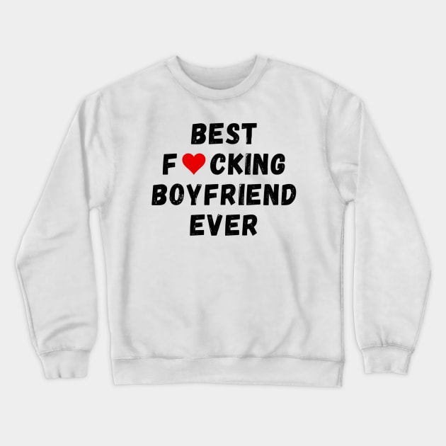 Best fucking boyfriend ever Crewneck Sweatshirt by Perryfranken